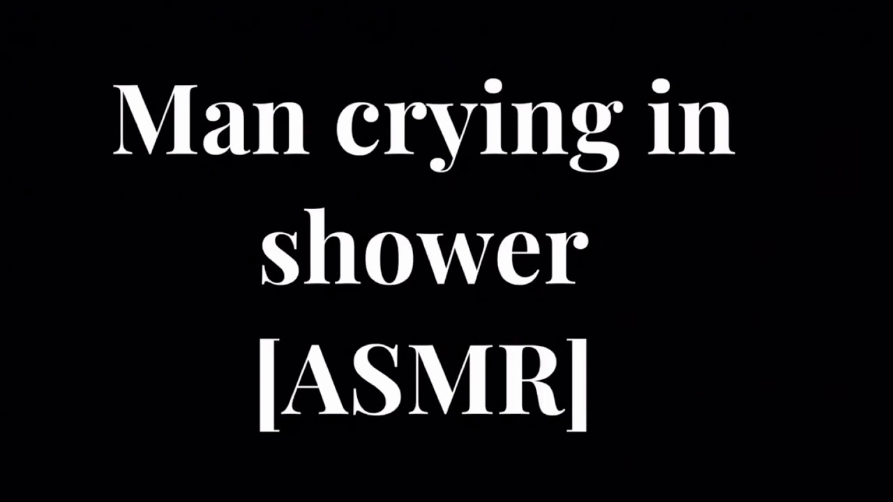 man crying in shower [ASMR]