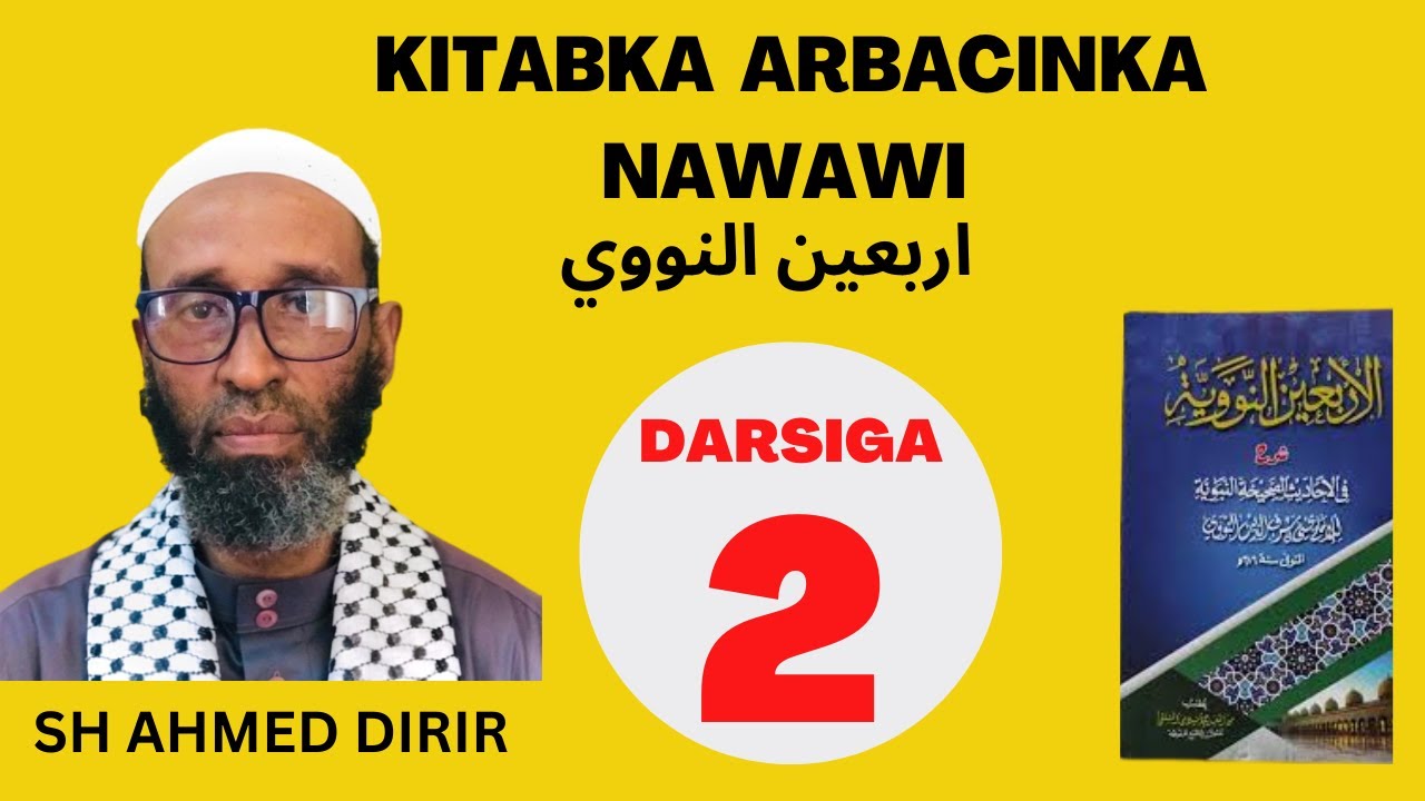 kitabka arbaciin nawawi darsiga 2aad | Sh Ahmed Dirir