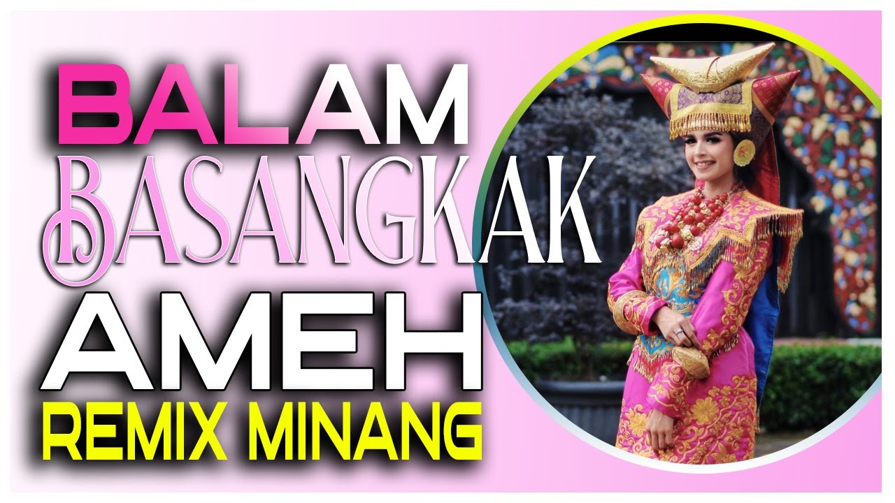 BALAM BASANGKAK AMEH LAGU REMIX MINANGKABAU