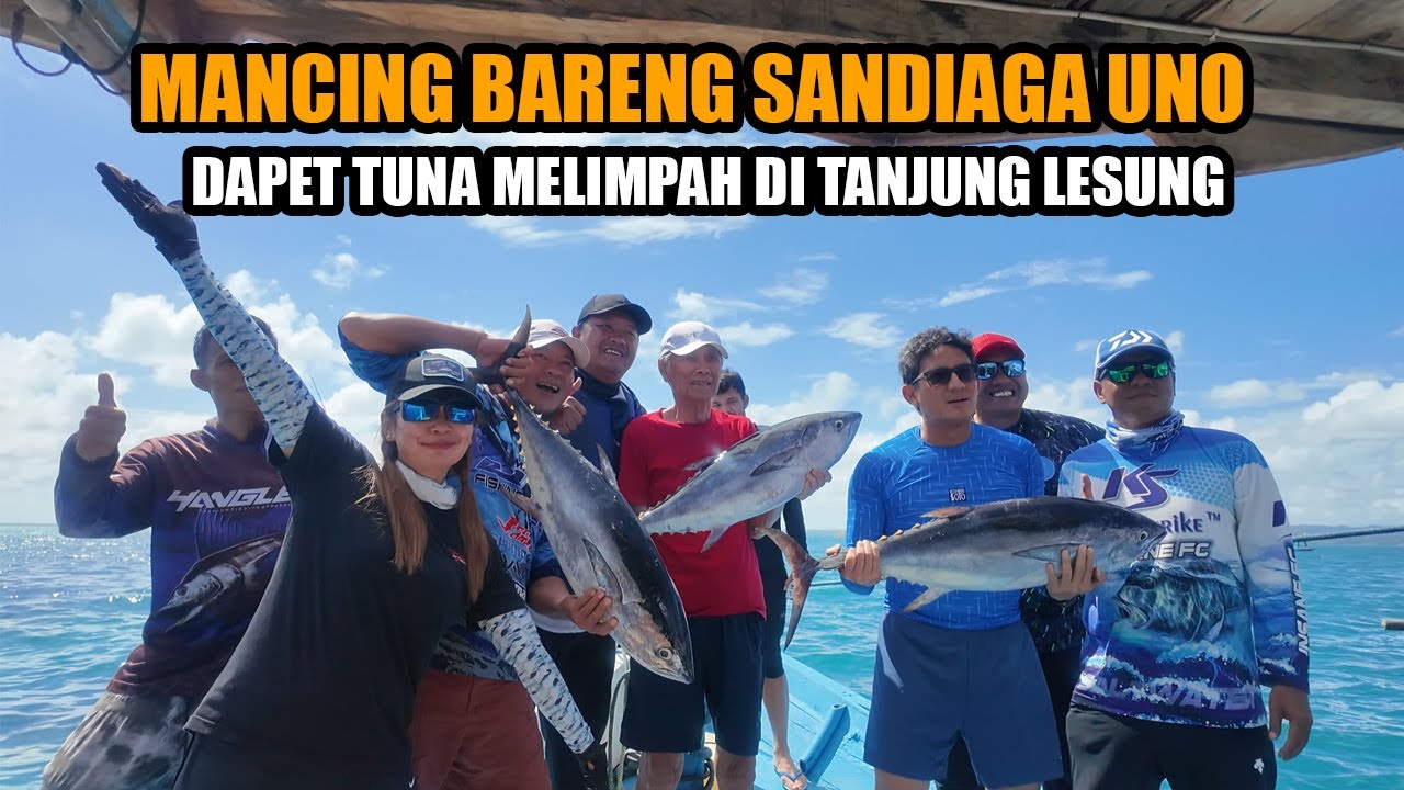 MANCING TUNA DI TANJUNG LESUNG BARENG SANDIAGA UNO‼️ GENTAK TUNA SAMPE LELAH‼️