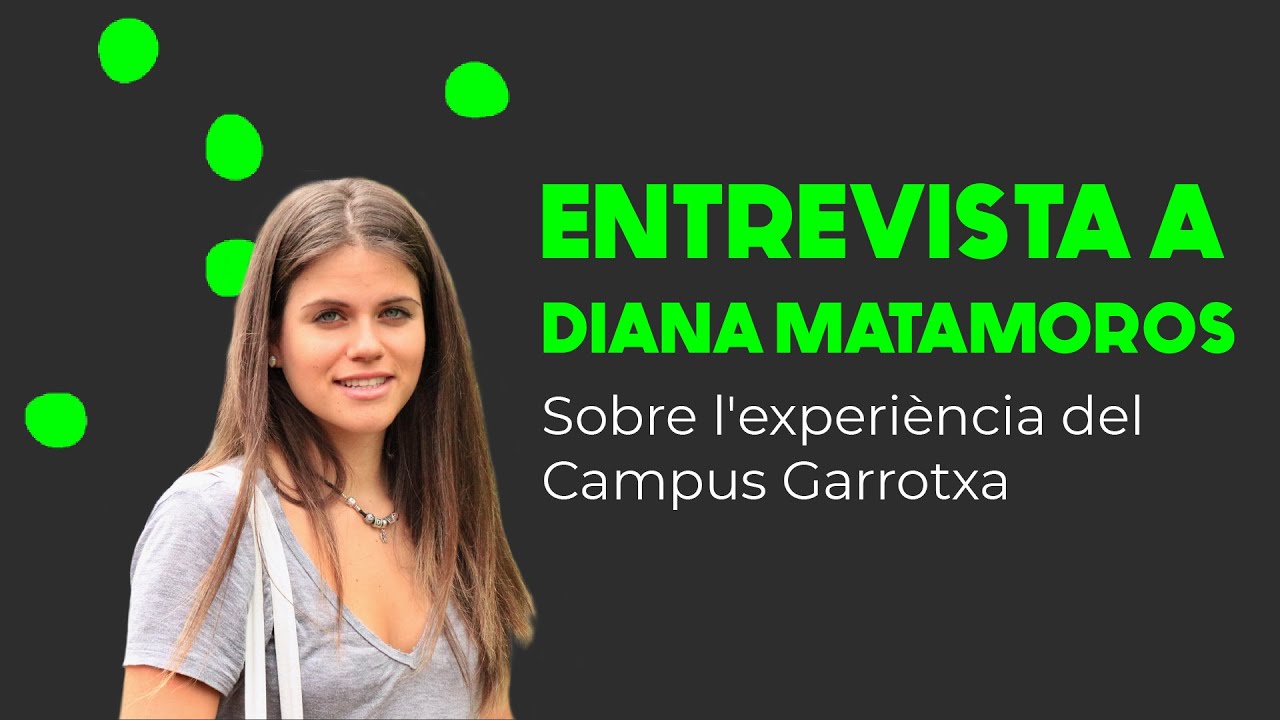 Diana Matamoros | Sobre l´experiència del Campus Garrotxa
