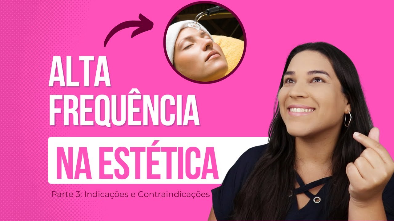 Alta Frequência na Estética: Indicações e Contraindicações [Aula 03]