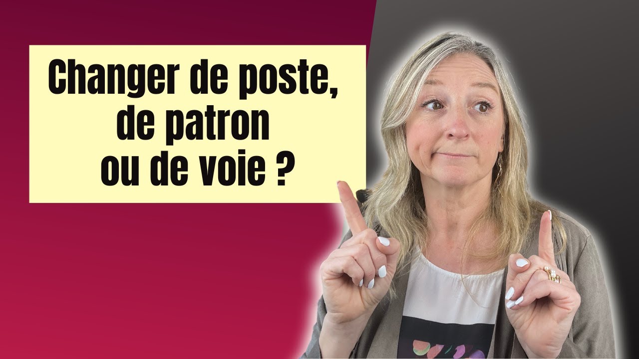 Dois je changer de travail ? De poste ? D’employeur ? De métier ?