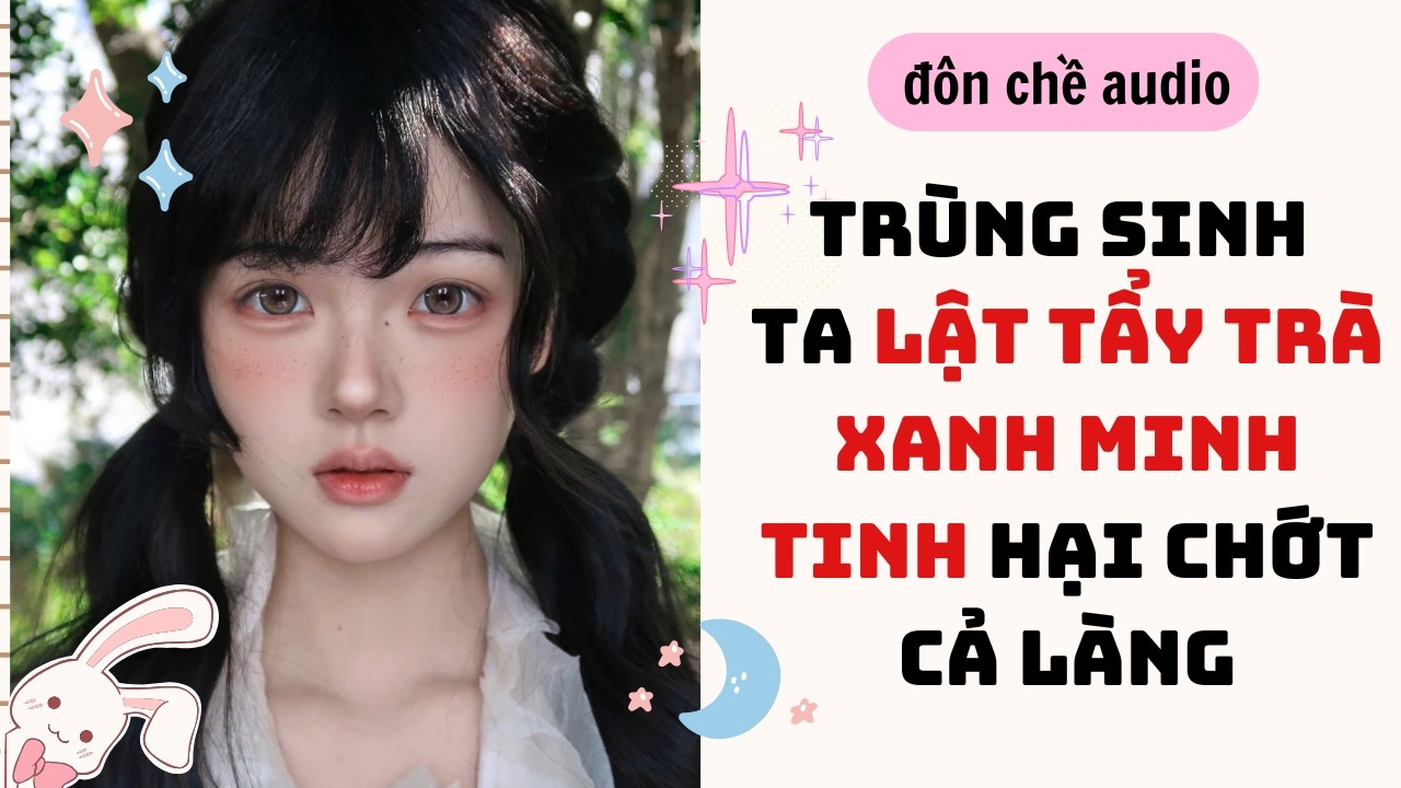 Dán Sticker & Full audio| TRÙNG SINH TA LẬT TẨY TRÀ XANH MINH TINH HẠI CHỚT CẢ LÀNG| Truyen Audio