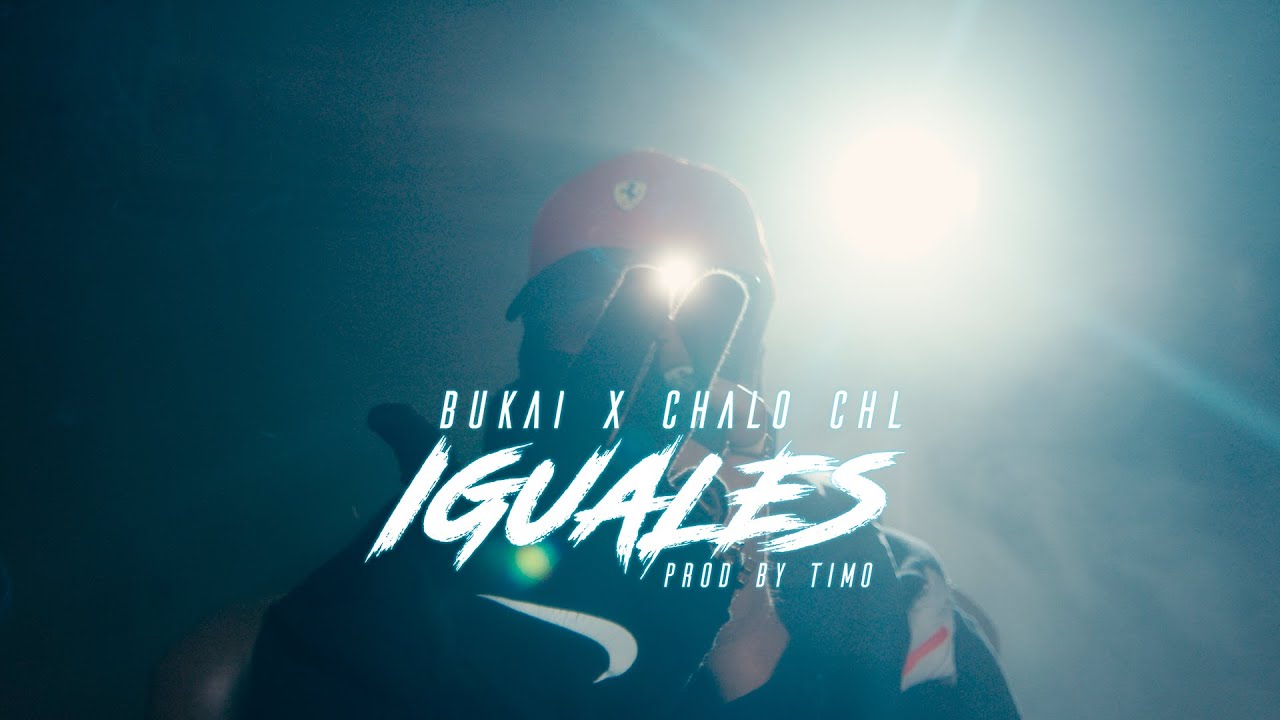 BUKAI Ft CHALO CHL - IGUALES (Video oficial)