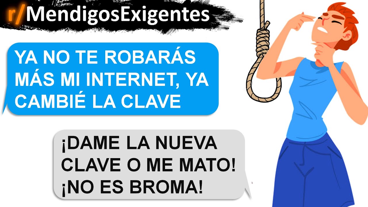Amenaza con hacerse daño por la clave del Internet que estaba robando | Mendigos Exigentes | Reddit
