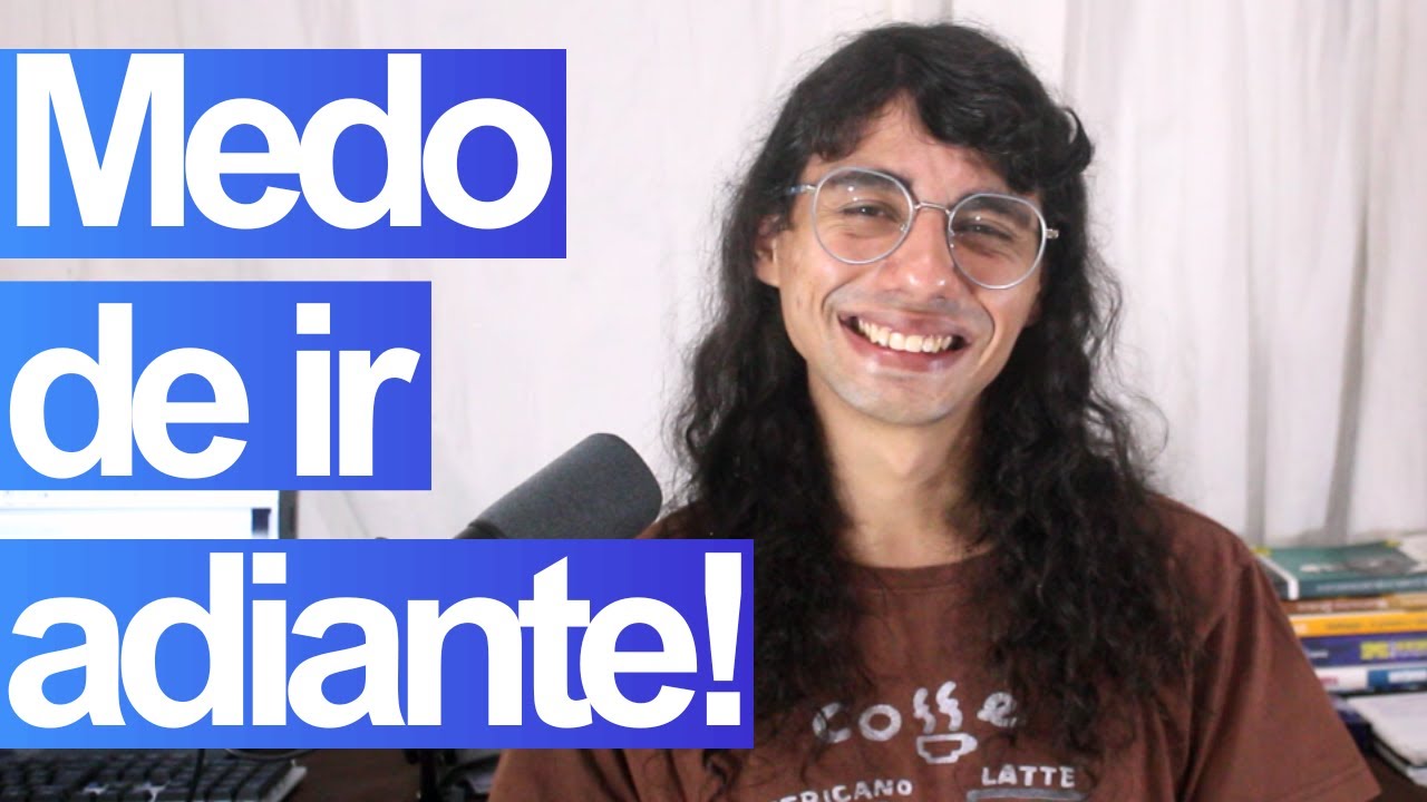 Medo de ir adiante!