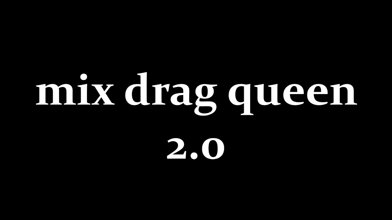 mix drag queen 2.0