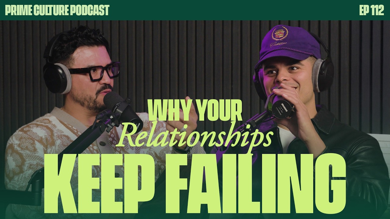 Why Your Relationships Keep Failing | Prime Culture Podcast EP: 112