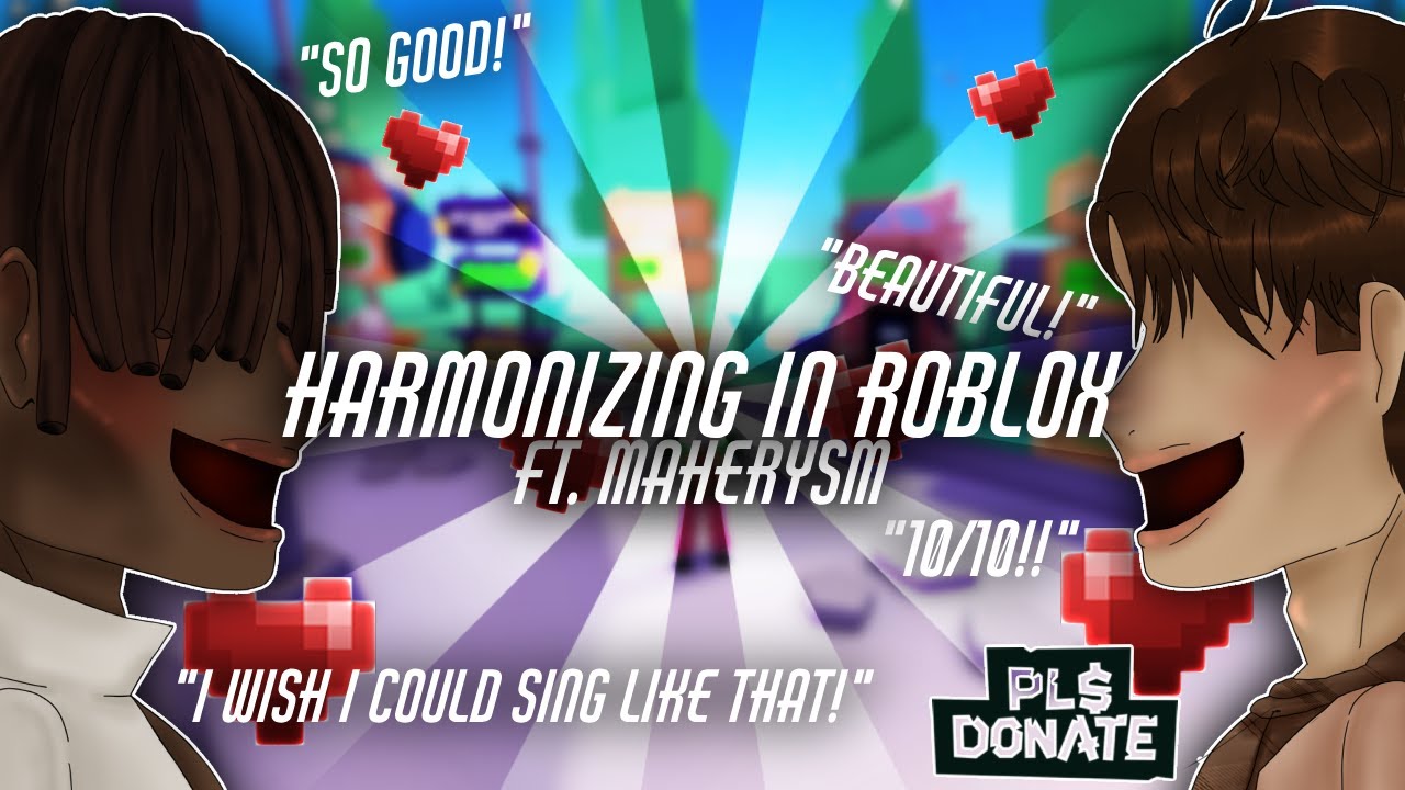 HARMONIZING in ROBLOX! - Roblox PLS DONATE 💸 Singing ft. Maherysm