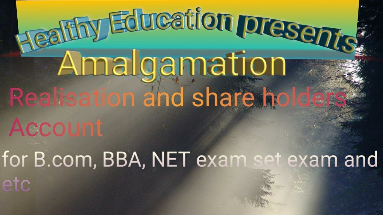Amalgamation. Journal and realisation account and capital account/healthy education
