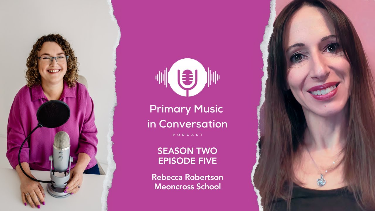 Primary Music in Conversation: S2 Ep5 - Rebecca Robertson, Meoncross School