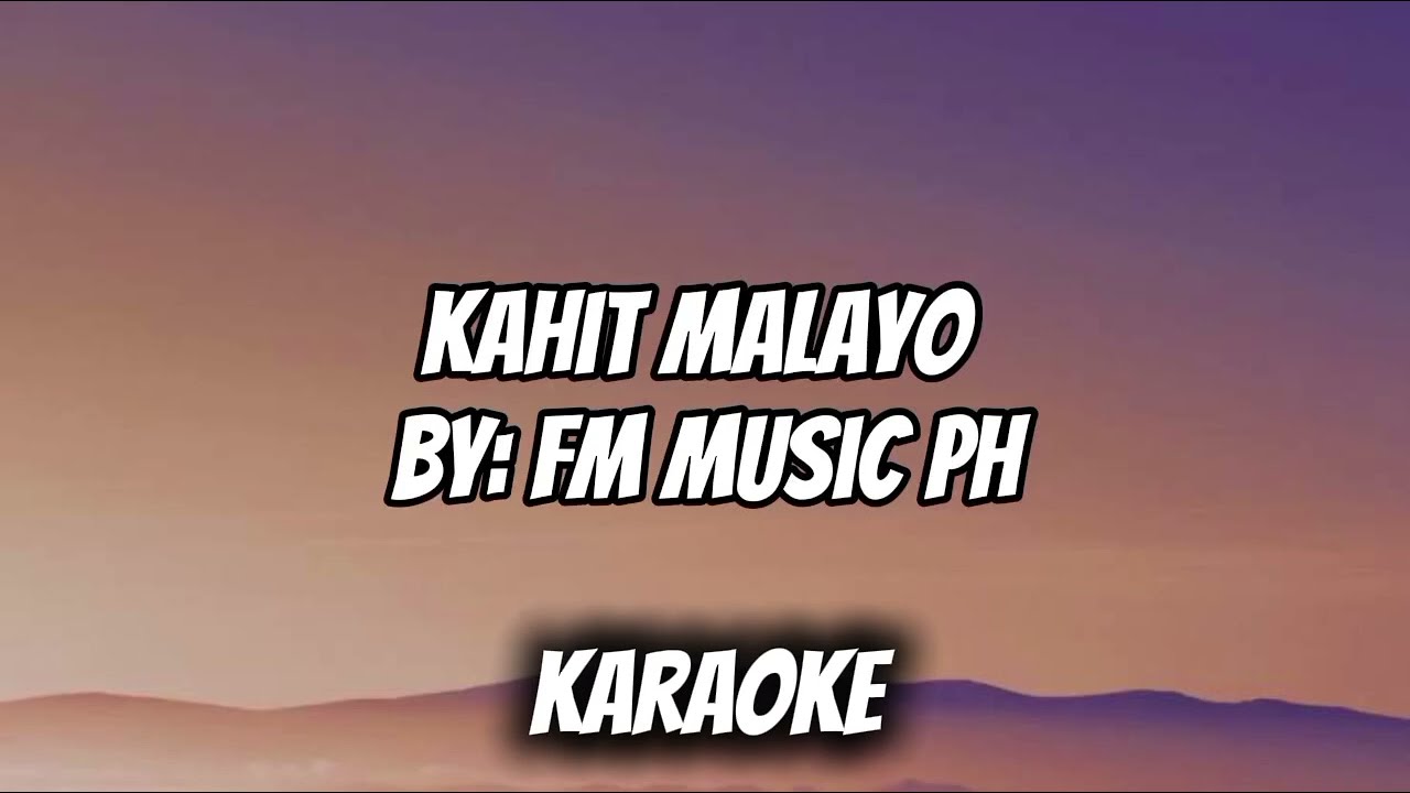 KAHIT MALAYO KARAOKE by FM music ph (composed by: YeLsha Dejosep )