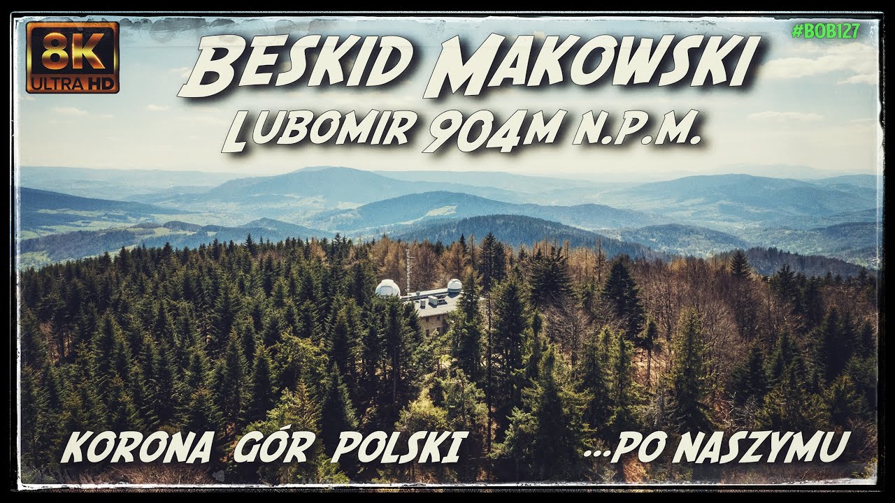 Korona Gór Polski - Beskid Makowski - Lubomir 904m (szlak pętla z Poręby) [8k UHD]