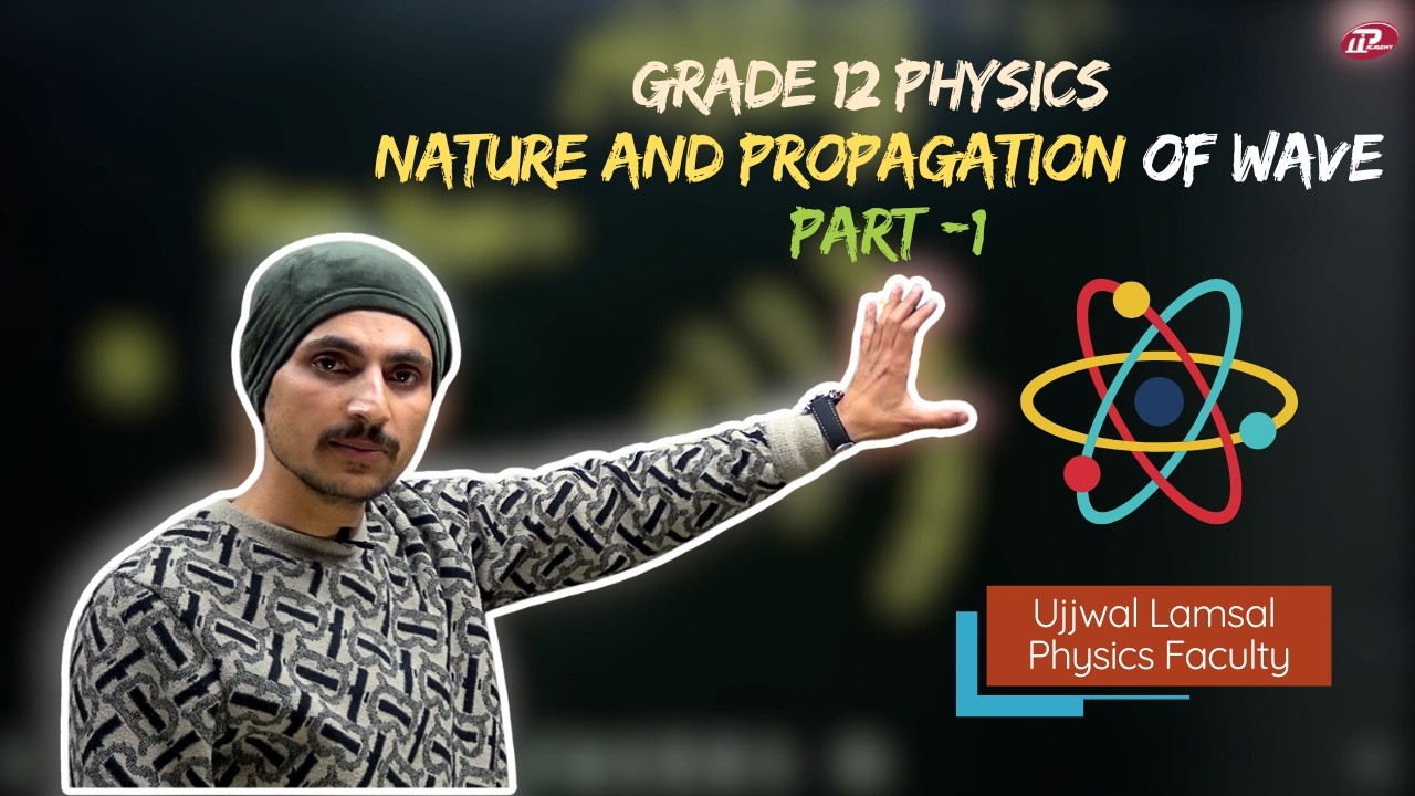 Grade 12 Physics | Wave Optics | Nature and Propagation of Wave | Ujwal Lamsal | Part 1