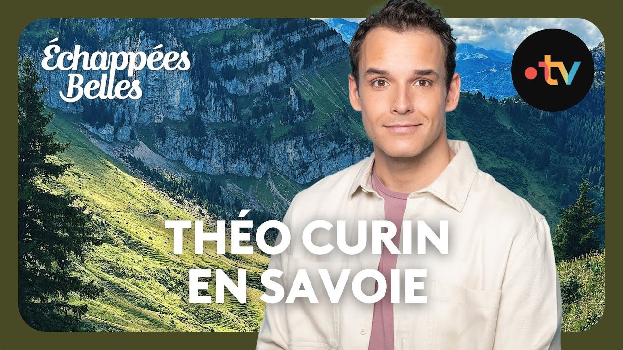 Spéciale Savoie Mont-Blanc avec Théo Curin - Echappées belles