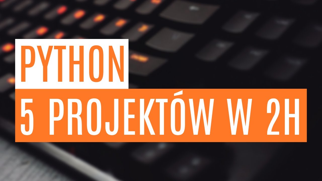 Python - 5 projekt&oacute;w w 2h