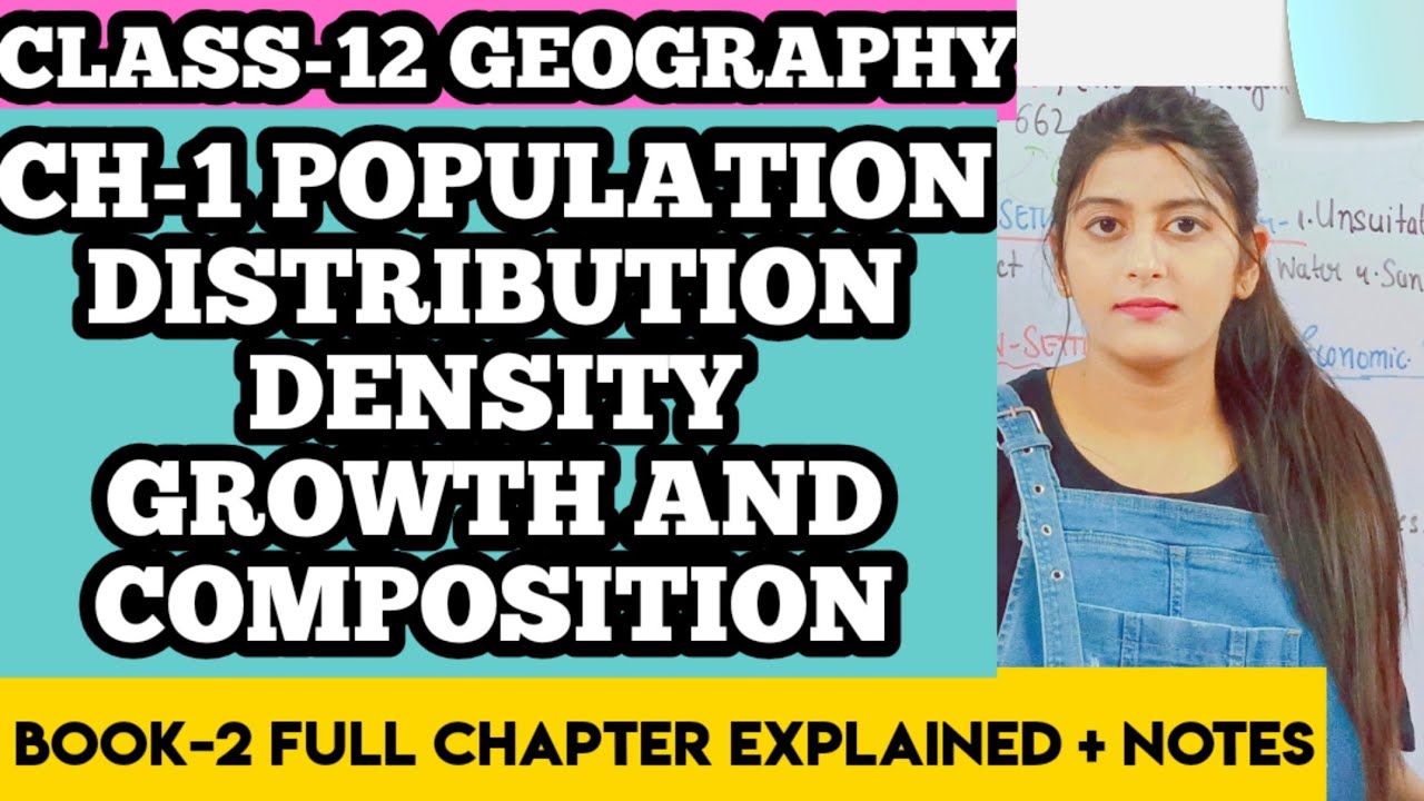 CH-1 POPULATION DISTRIBUTION DENSITY GROWTH AND COMPOSITION CLASS 12 GEOGRAPHY