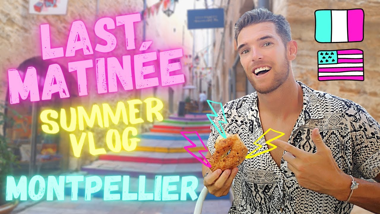 LAST MATINÉE IN MONTPELLIER | Summer Travel Vlog | South of France | Franglais (French/English)