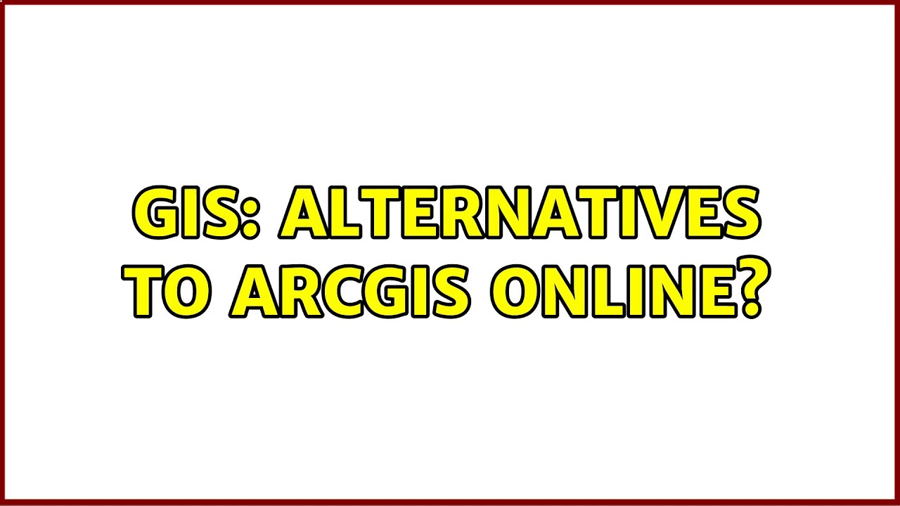 GIS: Alternatives to ArcGIS Online? (7 Solutions!!)