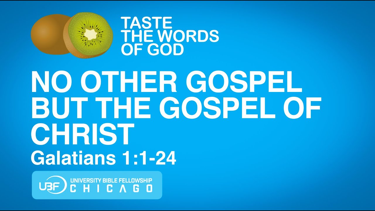 No Other Gospel but the Gospel of Christ / Galatians 1:1-24 / Chicago UBF