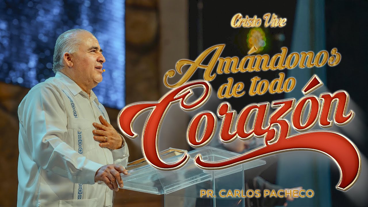 Amándonos De Todo Corazón❤️ | 🔥@Pr.CarlosPachecoOficial | Cristo Vive | # 160225