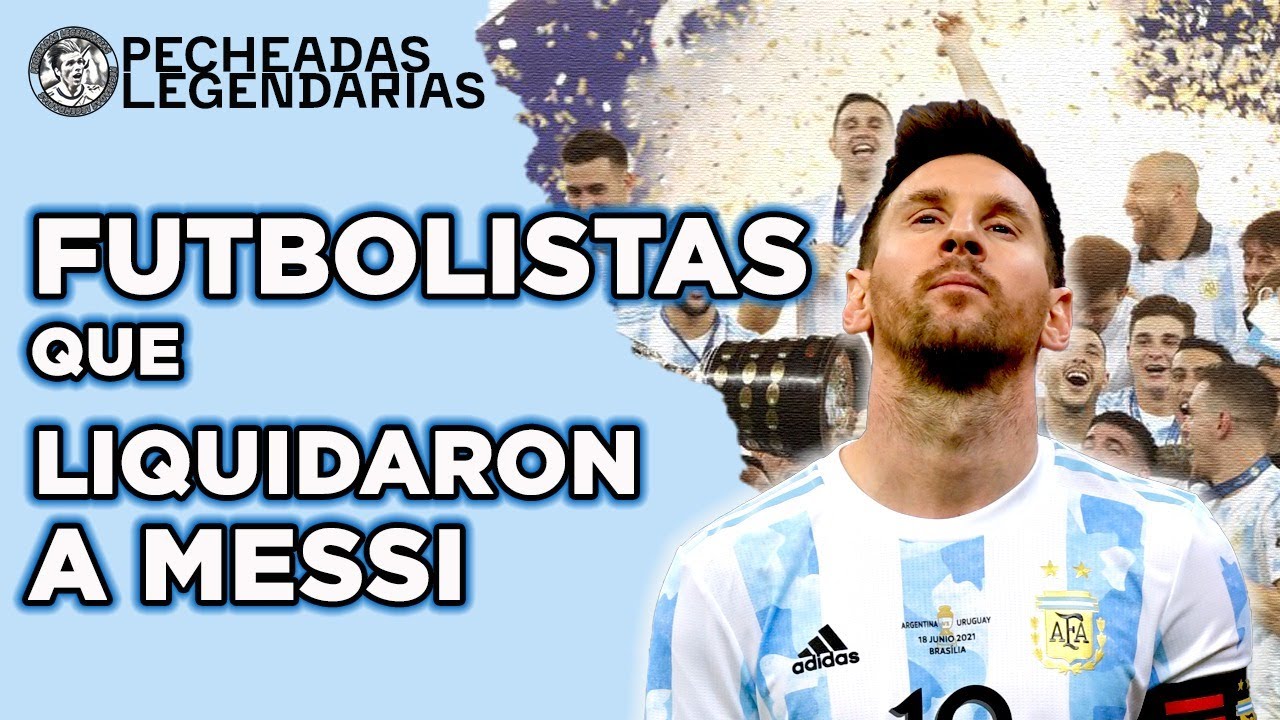 Futbolistas que liquidaron a Messi