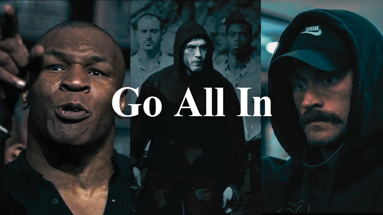 YOU HAVE TO GO ALL IN