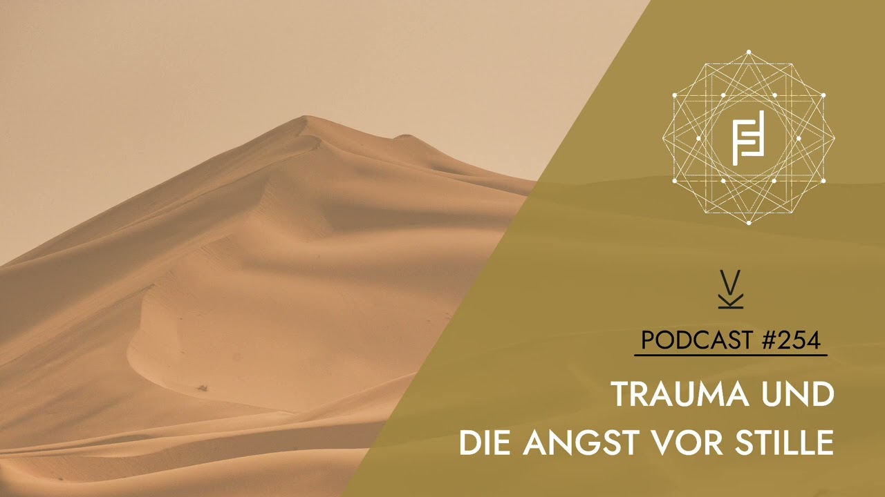 Trauma und die Angst vor Stille // Podcast #254