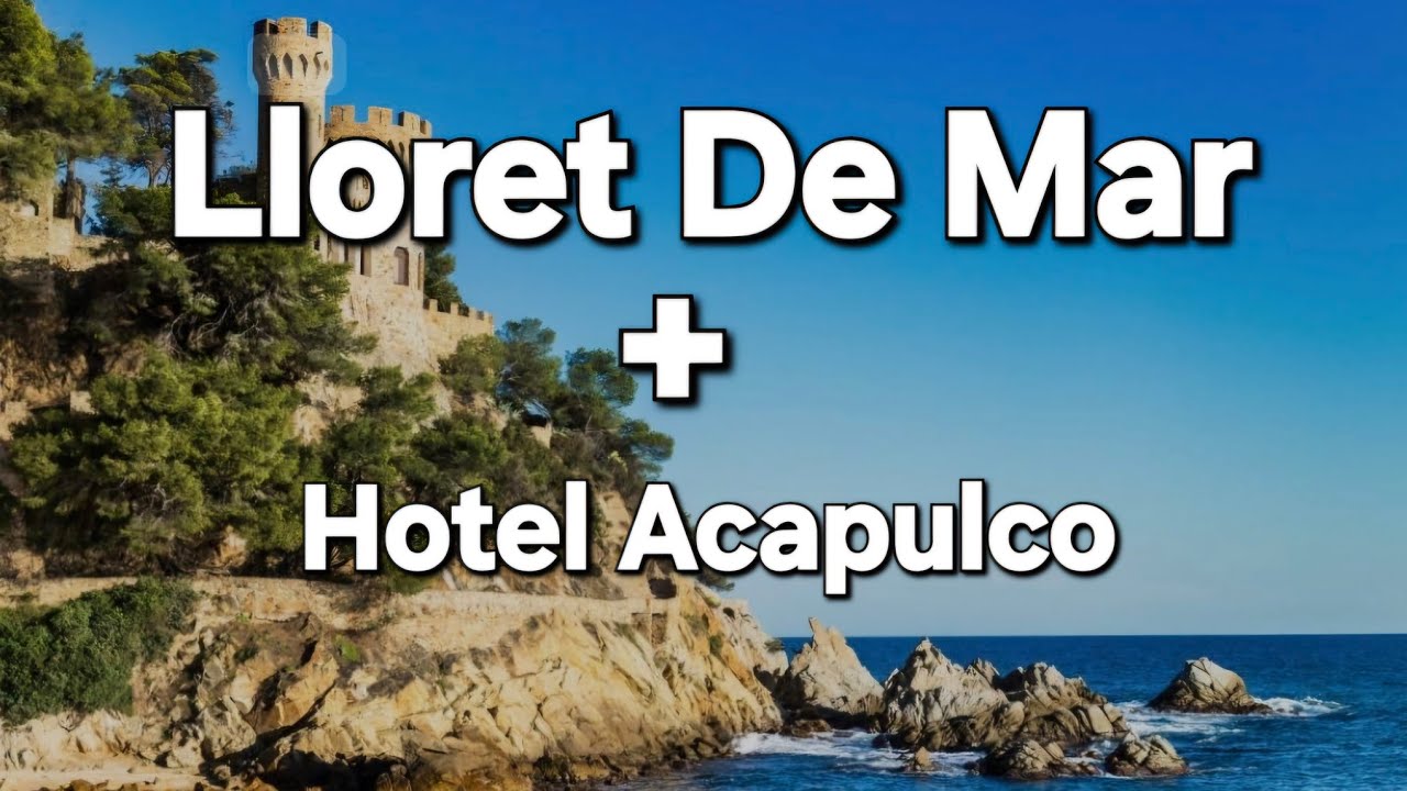 Lloret De Mar, Costa Brava & Hotel Acapulco, spain 🇪🇸