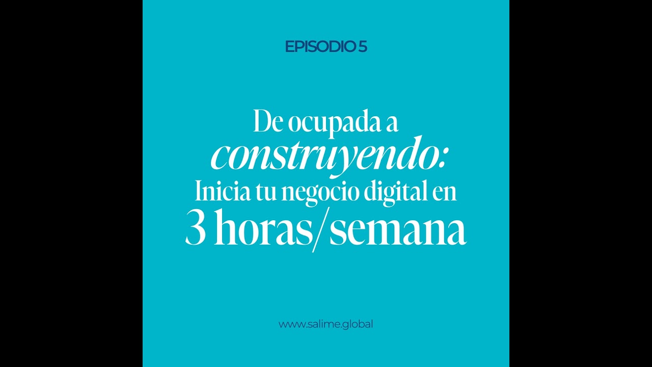 EP. 005 (ESP) - De ocupada a construyendo: Inicia tu negocio digital en 3 horas/semana.