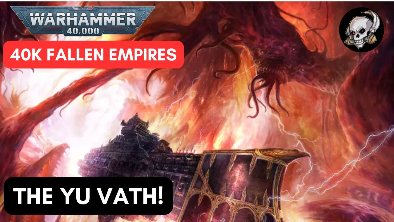 40K LORE - FALLEN EMPIRES - THE YU'VATH