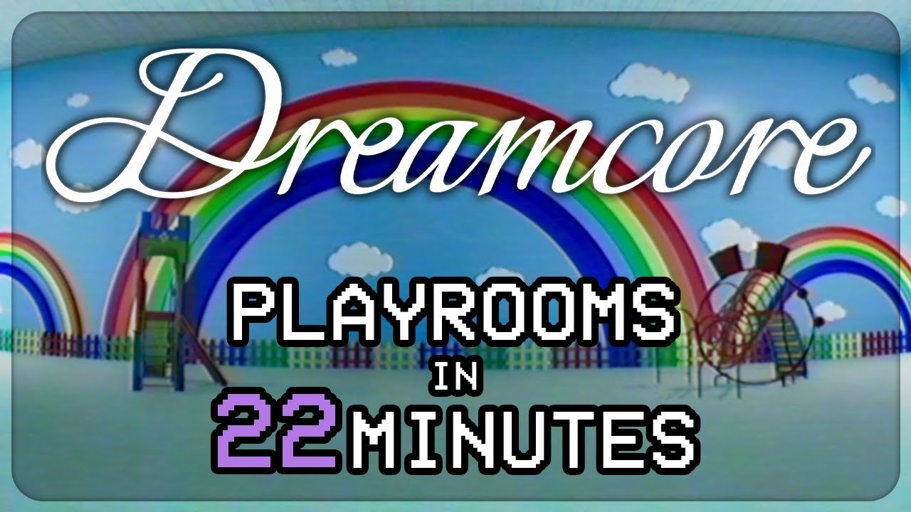 Dreamcore – Playrooms in 22 MINUTES!