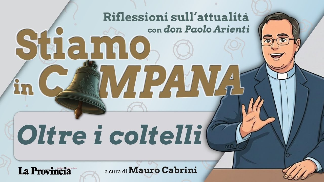 STIAMO IN CAMPANA: episodio 1: ‘Oltre i coltelli’ con don Paolo Arienti