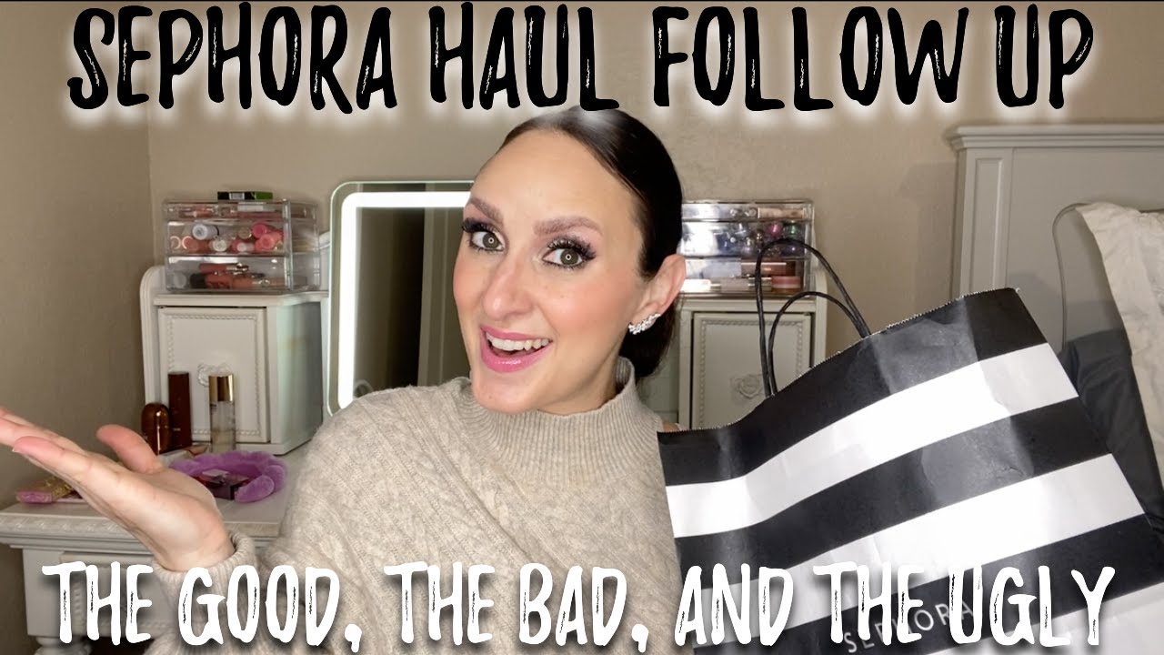SEPHORA SALE HAUL FOLLOW UP || WHAT WORKED, WHAT DIDN'T: THE GOOD, THE BAD, AND THE UGLY
