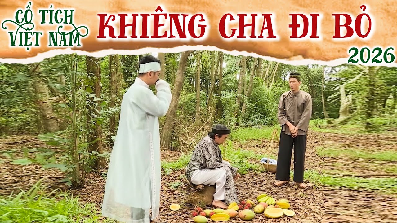 CỔ TÍCH MỚI 2026 | KHIÊNG CHA ĐI BỎ | CỔ TÍCH VIỆT NAM 2026 | CỔ TÍCH VIỆT NAM MỚI HAY NHẤT 2026