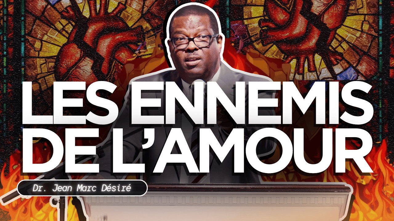 LES ENNEMIS DE L'AMOUR | Étude Biblique | Dr. Jean Marc Désiré