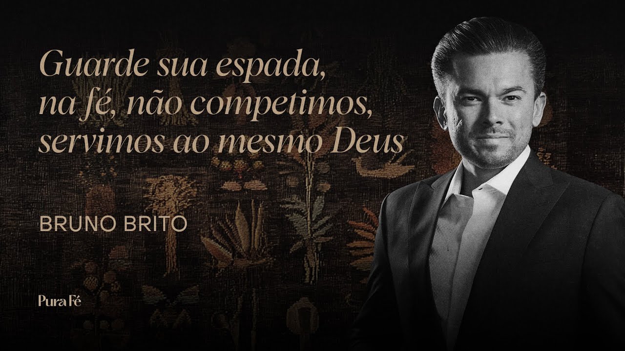 GUARDE SUA ESPADA, NA FÉ, NÃO COMPETIMOS, SERVIMOS AO MESMO DEUS | BRUNO BRITO - PURA FÉ