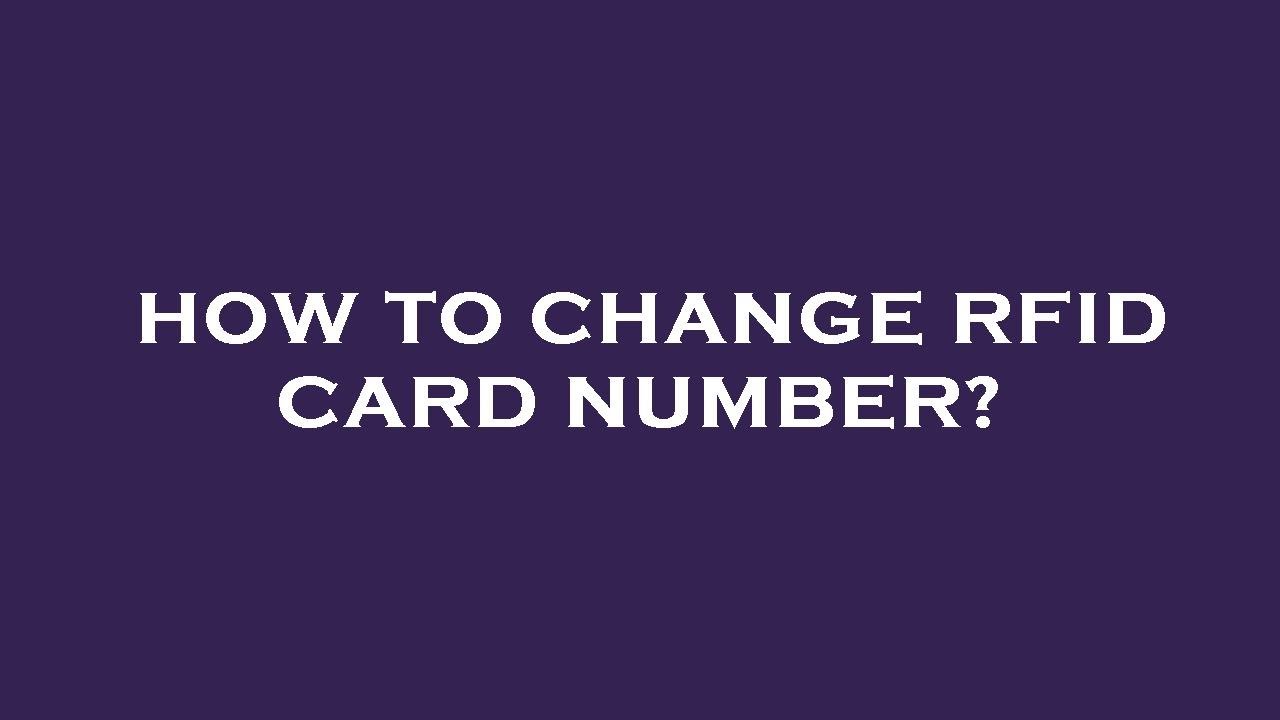 How to change rfid card number?