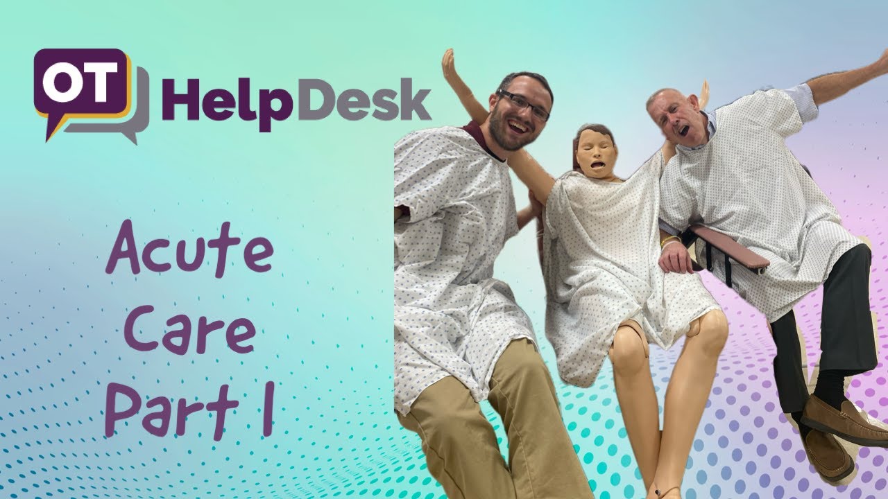 Acute Care Part I: Intro - OT Help Desk