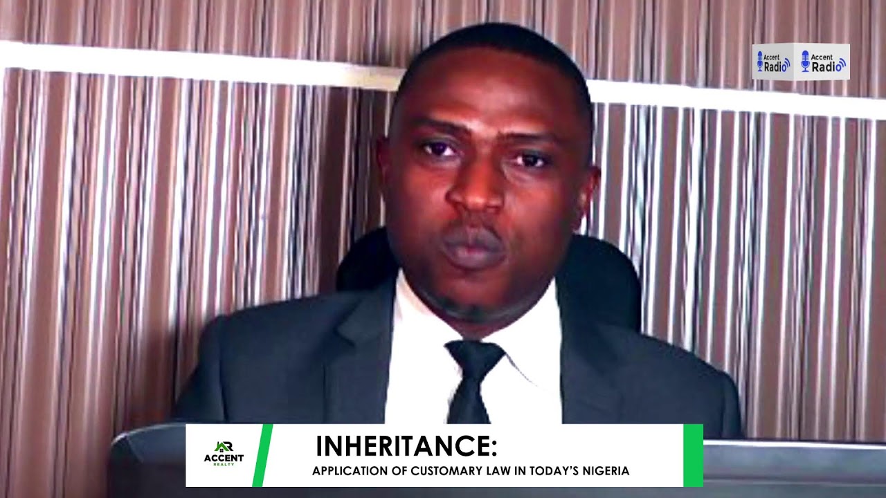 INHERITANCE: APPLICATION OF CUSTOMARY LAW IN TODAY’S NIGERIA