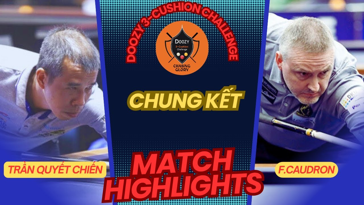 TRẦN QUYẾT CHIẾN VS F.CAUDRON  |   CHUNG KẾT Doozy 3-Cushion Challenge 2025