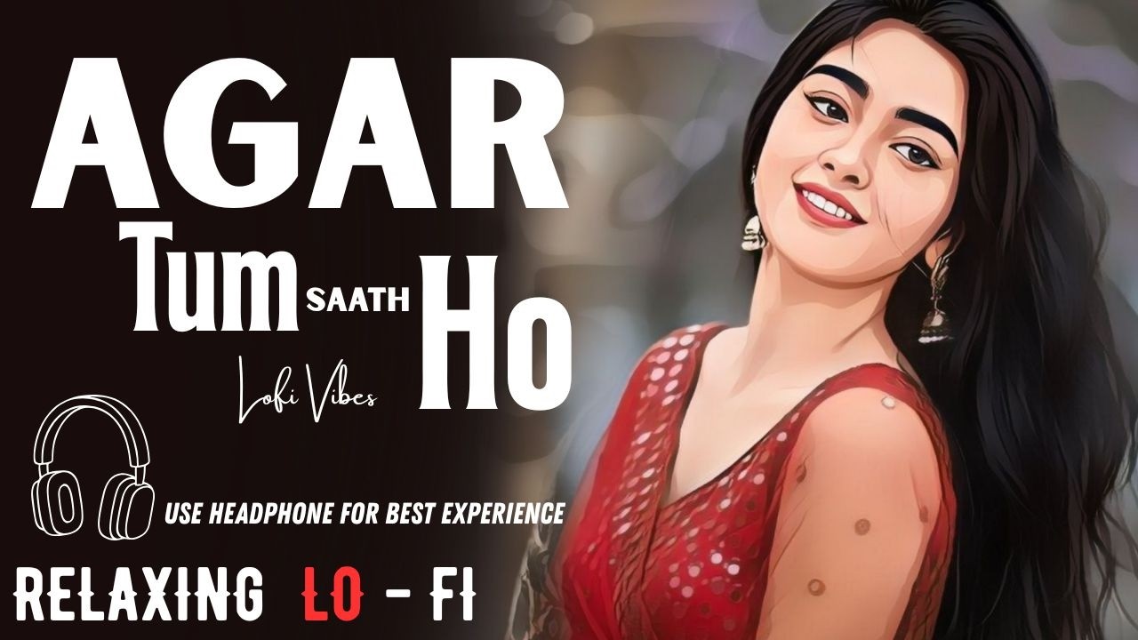 Agar Tum Saath Ho - Lo - Fi Version || Relaxing Lo- FI Version | 90s Lo-fi Song | MS Lo-fi