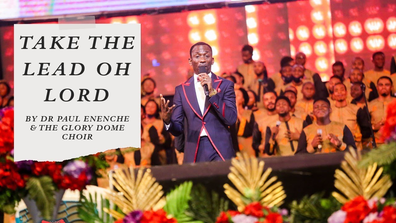 TAKE THE LEAD OH LORD BY DR PAUL ENENCHE & THE GLORY DOME Choir (LIVE)