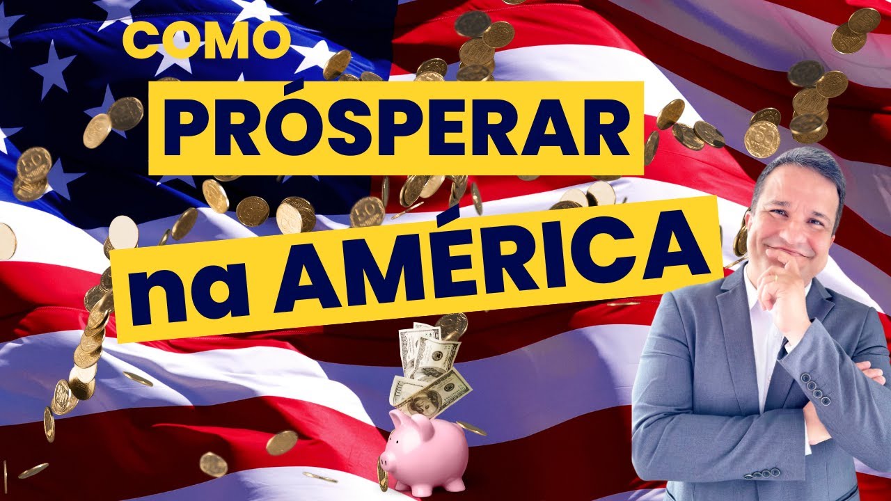 Seja Próspero na América | Independência Financeira | Ficar Rico na América