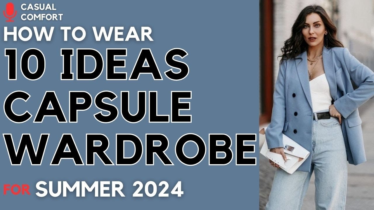 10 Ideas for a Summer Capsule Wardrobe 2024: Timeless & Elegant Outfits