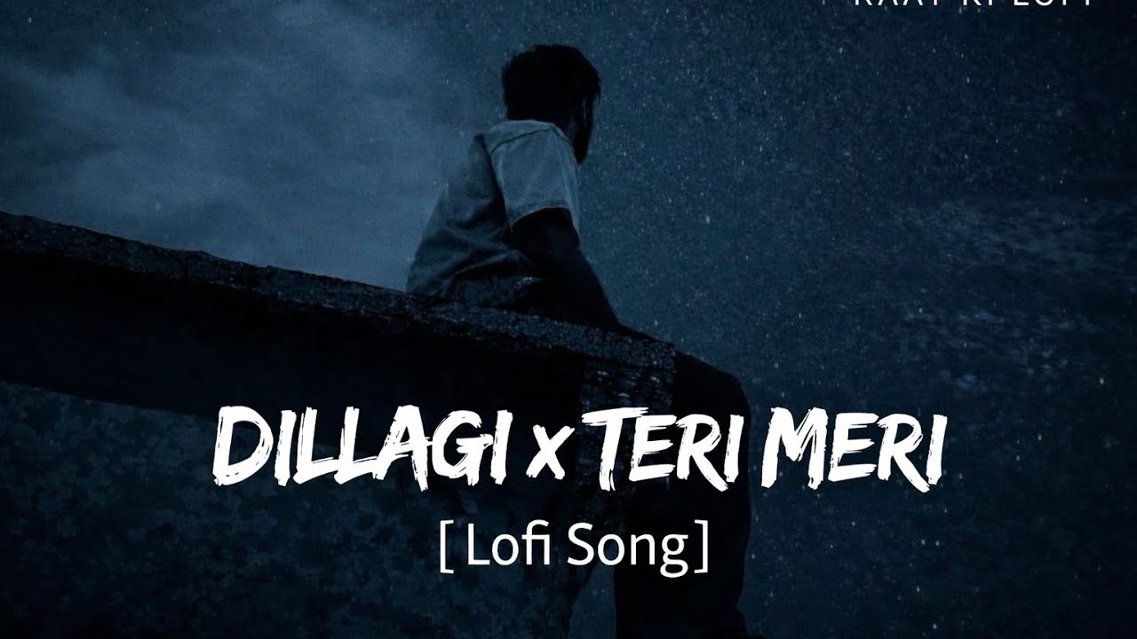 Dillagi X Teri Meri 💞 Slowed + Reverb | Romantic Lofi Mashup | Raat Ki Lofi