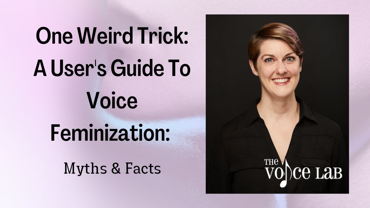 One Weird Trick: A User's Guide to Voice Feminization: Myths and Facts