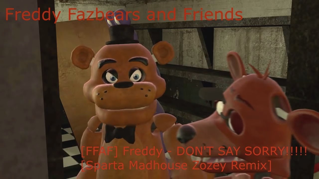 [FFAF] Freddy - DON'T SAY SORRY!!!!! [Sparta Madhouse Zozey Remix]