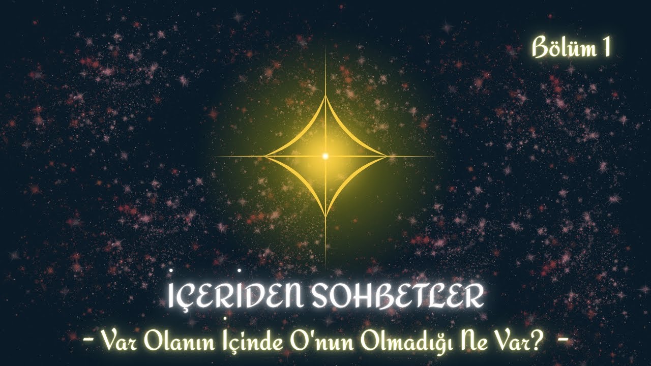 Var Olanın İçinde O'nun Olmadığı Ne Var? (Bölüm 1) | İÇERİDEN SOHBETLER